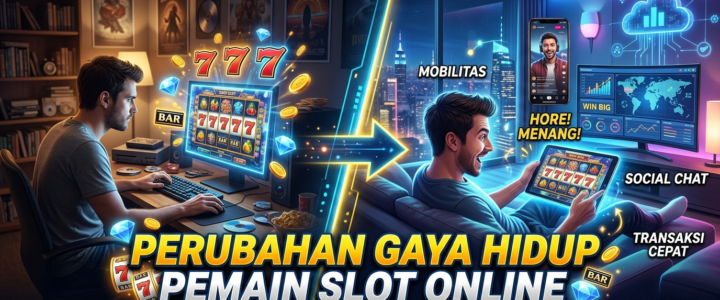 Perubahan Gaya Hidup Pemain Slot Online di Tengah Pesatnya Teknologi Digital